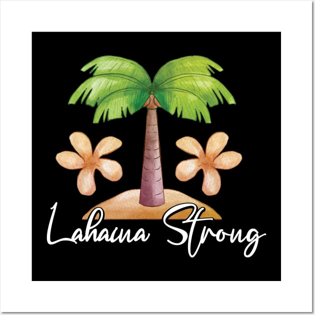 Maui Tee Lahaina: Maui Strong Wall Art by DesignHND